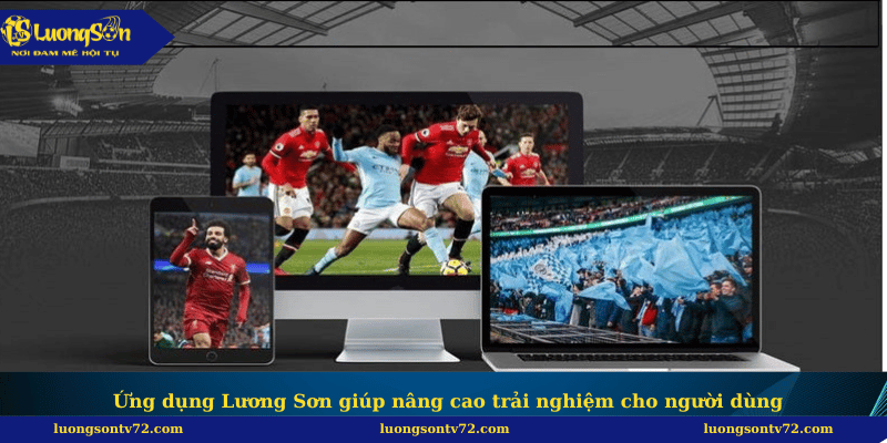 Trang chủ 48 Ứng dụng Lương Sơn giúp nâng cao trải nghiệm cho người dùng
